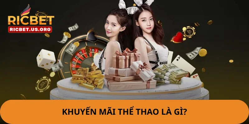 Khuyến mãi thể thao là các ưu đãi rất hấp dẫn tại nhà cái.